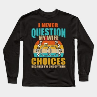 I Never Question My Wife's Choices Funny Dad Husband Father Long Sleeve T-Shirt